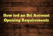 How tod an Bri Account Opening Requirements